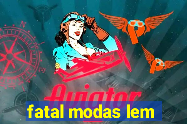 fatal modas lem